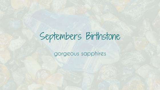 Sumptuous Sapphire - the birthstone for September