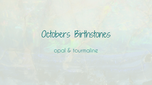October - all about Opals (and tourmaline!)